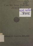 Can We Still Follow Jesus? : A Study of the Teaching of Jesus in its Modern Applications