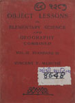Teachers Manual of Object Lessons in Elementary Science and Geography Combined a Complite Scheme : Vol. III (Standard III)