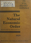 Natural Economic Order : A plan to secure uninterrupted exchange of the products of labor, free from bureaucratic interference, usury and exploitation