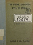 Drink and Drug Evil in India : An account of the origin and growth of these vices with a statement of the Government's responsibility in encouraging them and of the ways and means to abolish them