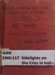 Sidelights on the Crisis in India : Being the Letters of an Indian Civilian and Some Replies of an Indian Friend