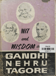 Wit and Wisdom of Gandhi, Nehru, Tagore : Being a treasury of over ten thousand invaluable and inspiring thoughts, views and observations on about eight hundred  subjects of popular interest, collected from the speeches and writings of these three great l