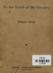 To the Youth of My Country : Being the Survey of the History of the Youth Movement in India as expounded in their addresses by Netaji Subhash Chandra Bose, Pt. Jawaharlal Nehru, Nariman, Shrimati Kamla Devi Chattopadhyaya, Prof. T. L. Vaswani, Dr. Raman,